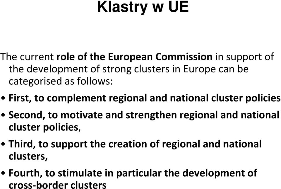 Second, to motivate and strengthen regional and national cluster policies, Third, to support the creation