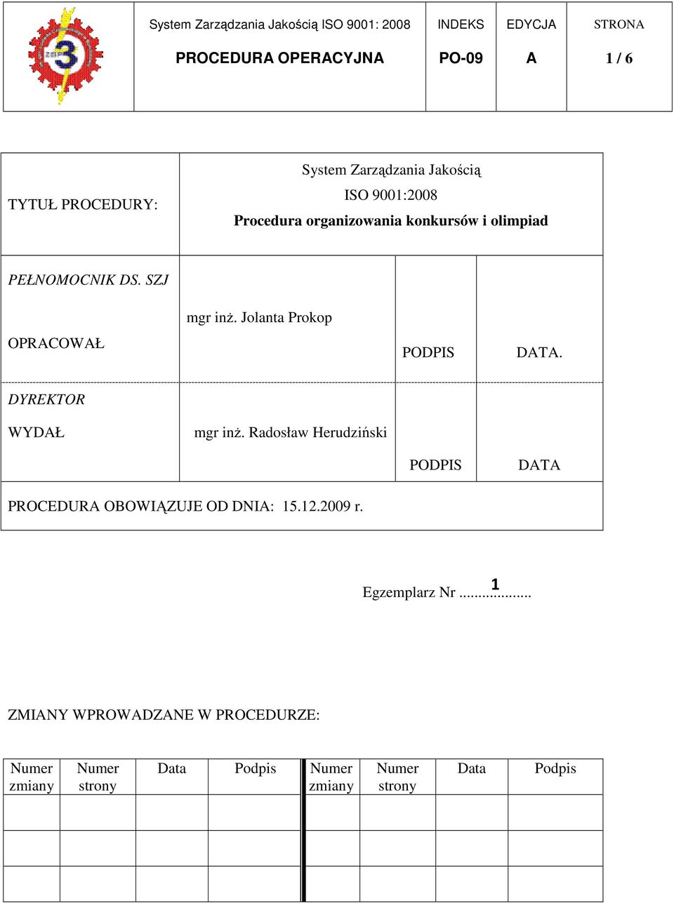 DYREKTOR WYDŁ mgr inŝ. Radosław Herudziński PODPIS DT PROCEDUR OBOWIĄZUJE OD DNI: 15.12.2009 r.