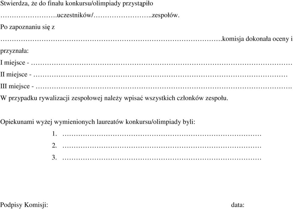 komisja dokonała oceny i przyznała: I miejsce - II miejsce - III miejsce -.