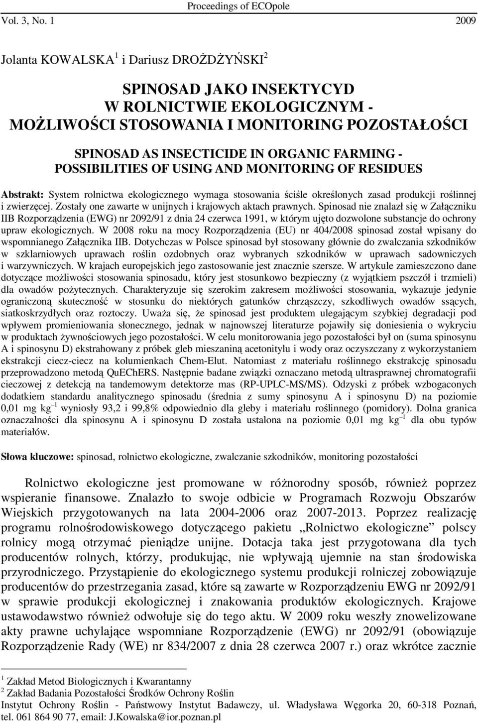 POSSIBILITIES OF USING AND MONITORING OF RESIDUES Abstrakt: System rolnictwa ekologicznego wymaga stosowania ściśle określonych zasad produkcji roślinnej i zwierzęcej.