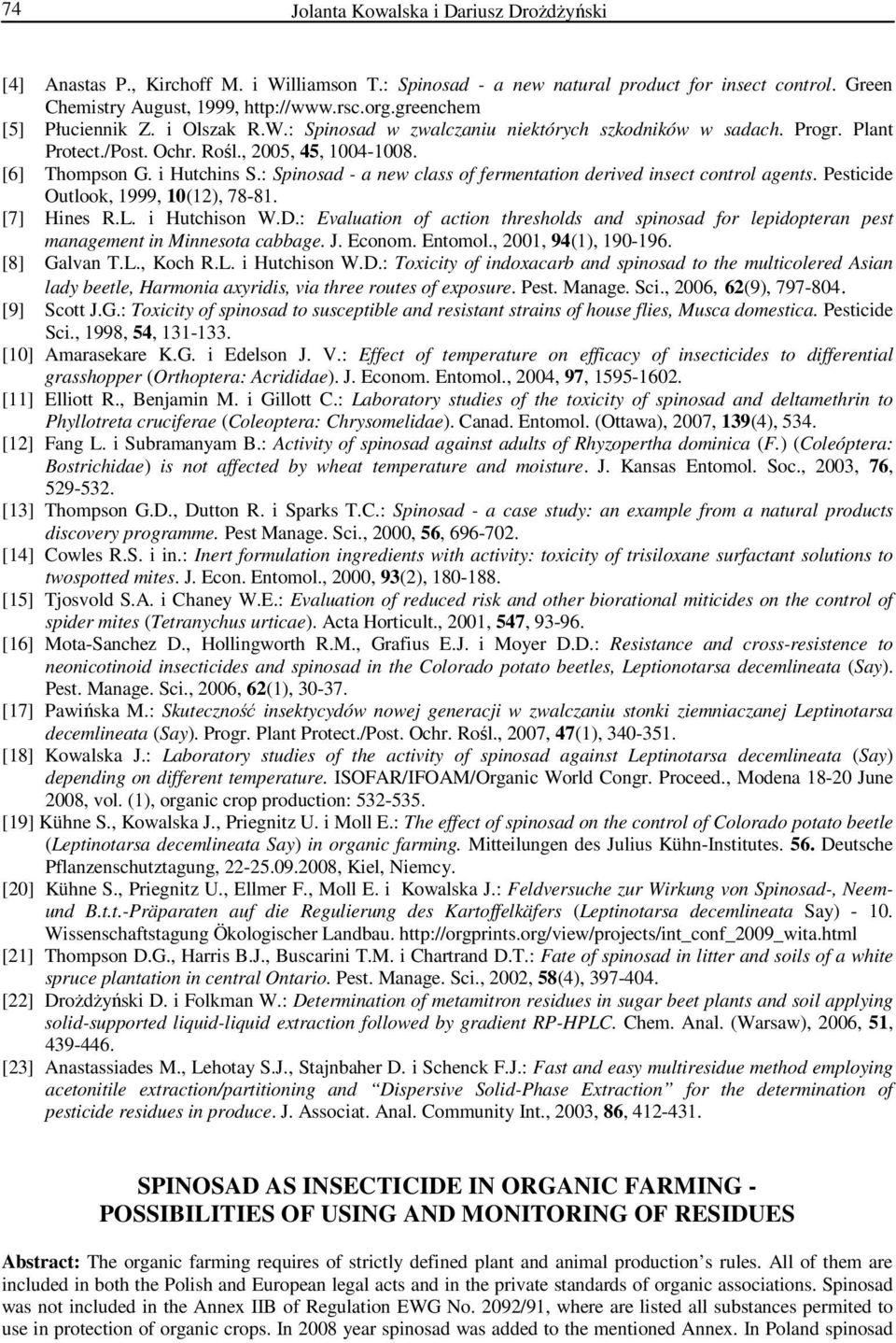 : Spinosad - a new class of fermentation derived insect control agents. Pesticide Outlook, 1999, 10(12), 78-81. [7] Hines R.L. i Hutchison W.D.