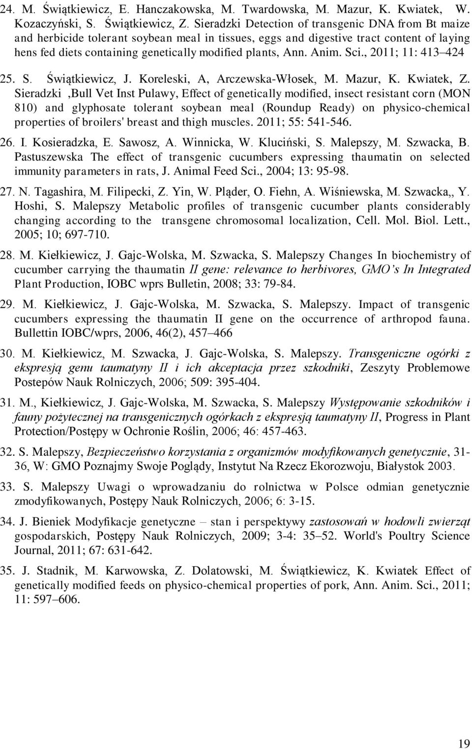 Ann. Anim. Sci., 2011; 11: 413 424 25. S. Świątkiewicz, J. Koreleski, A, Arczewska-Włosek, M. Mazur, K. Kwiatek, Z.