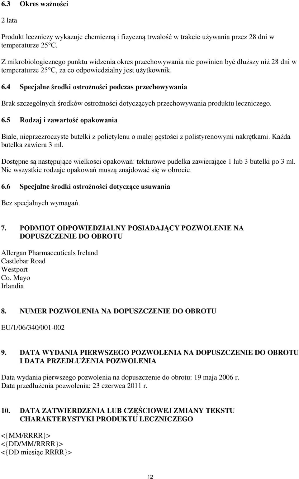 4 Specjalne środki ostrożności podczas przechowywania Brak szczególnych środków ostrożności dotyczących przechowywania produktu leczniczego. 6.