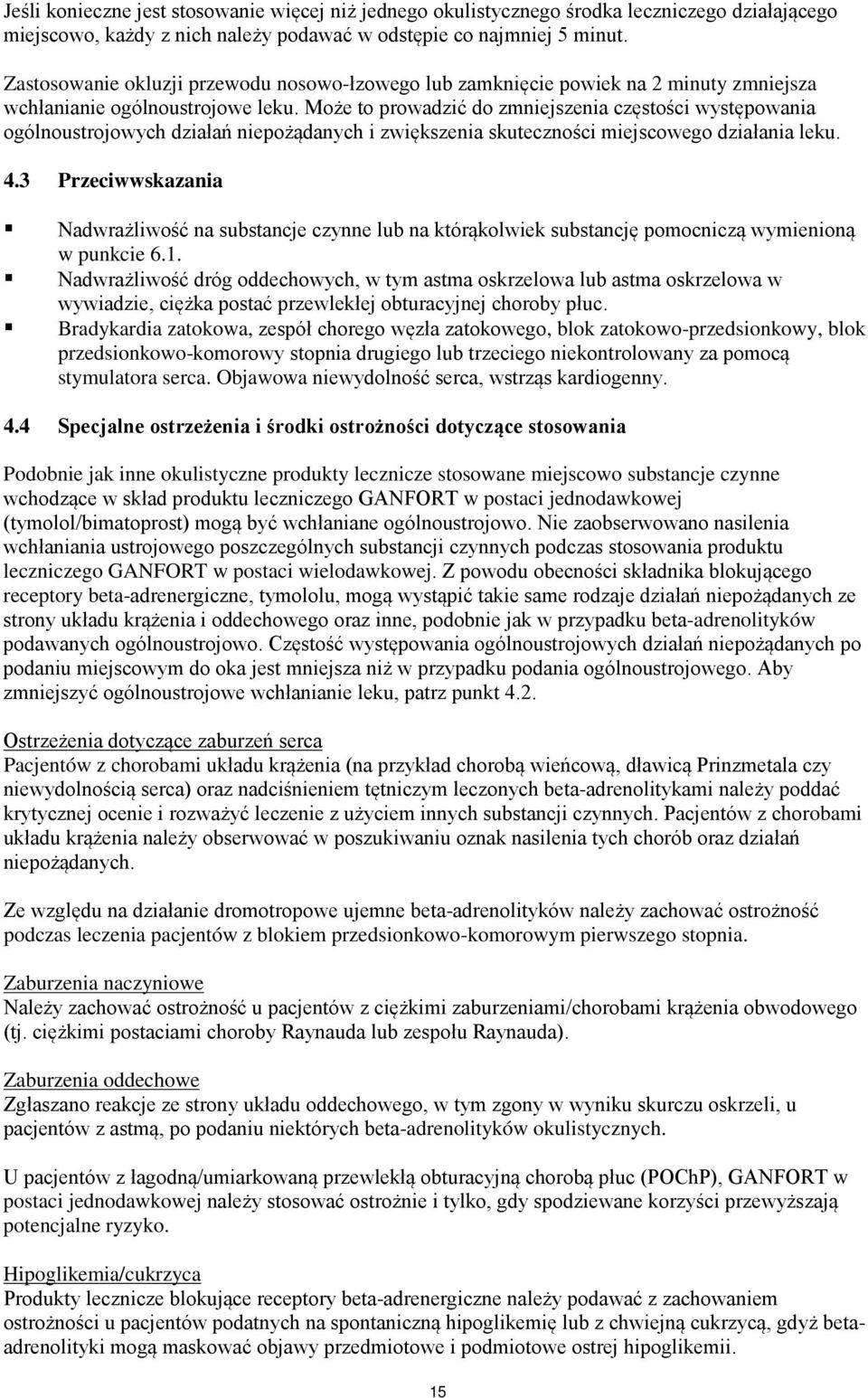 Może to prowadzić do zmniejszenia częstości występowania ogólnoustrojowych działań niepożądanych i zwiększenia skuteczności miejscowego działania leku. 4.