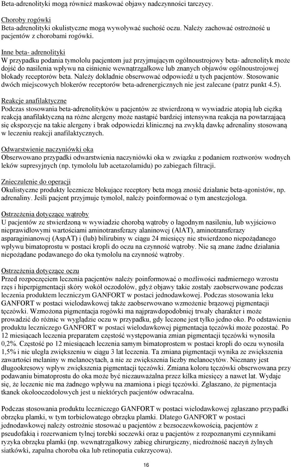 Inne beta- adrenolityki W przypadku podania tymololu pacjentom już przyjmującym ogólnoustrojowy beta- adrenolityk może dojść do nasilenia wpływu na ciśnienie wewnątrzgałkowe lub znanych objawów