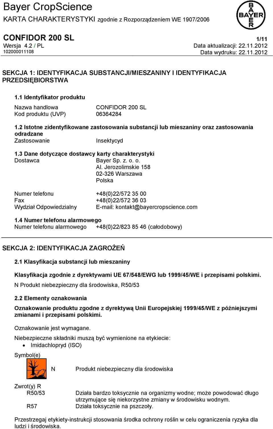 Jerozolimskie 158 02-326 Warszawa Polska Numer telefonu +48(0)22/572 35 00 Fax +48(0)22/572 36 03 Wydział Odpowiedzialny E-mail: kontakt@bayercropscience.com 1.