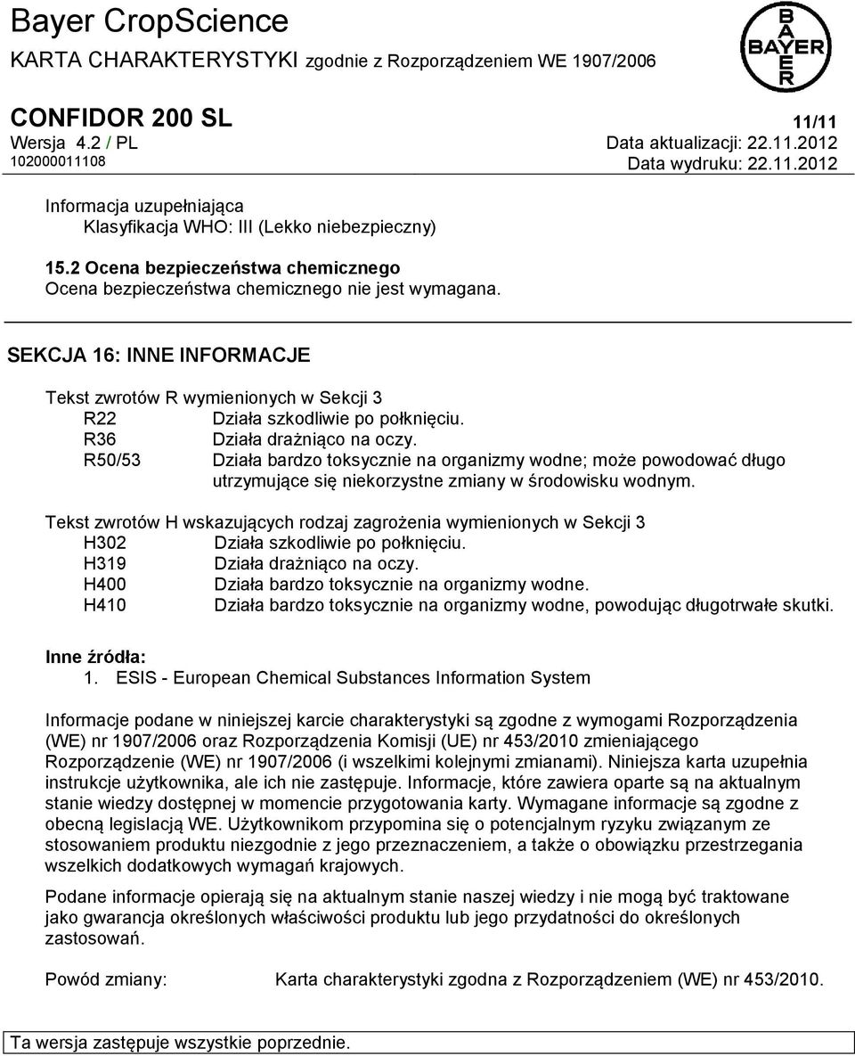 R50/53 Działa bardzo toksycznie na organizmy wodne; może powodować długo utrzymujące się niekorzystne zmiany w środowisku wodnym.