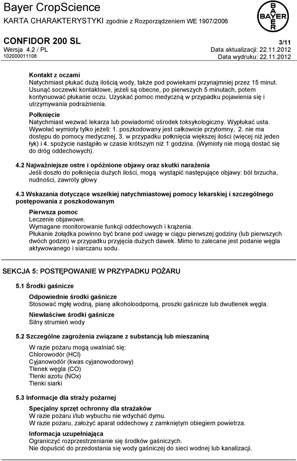 Połknięcie Natychmiast wezwać lekarza lub powiadomić ośrodek toksykologiczny. Wypłukać usta. Wywołać wymioty tylko jeżeli: 1. poszkodowany jest całkowicie przytomny, 2.
