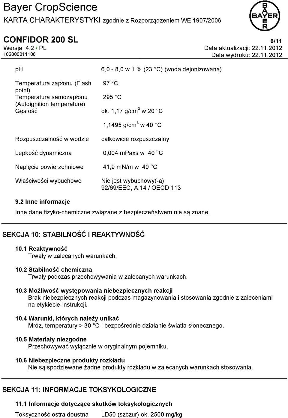 wybuchowy(-a) 92/69/EEC, A.14 / OECD 113 9.2 Inne informacje Inne dane fizyko-chemiczne związane z bezpieczeństwem nie są znane. SEKCJA 10: STABILNOŚĆ I REAKTYWNOŚĆ 10.