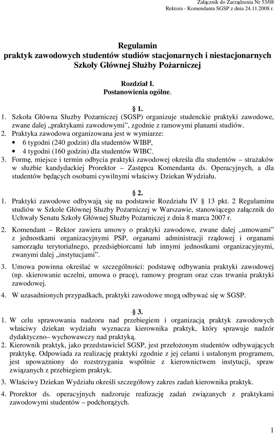 1. Szkoła Główna SłuŜby PoŜarniczej (SGSP) organizuje studenckie praktyki zawodowe, zwane dalej praktykami zawodowymi, zgodnie z ramowymi planami studiów. 2.