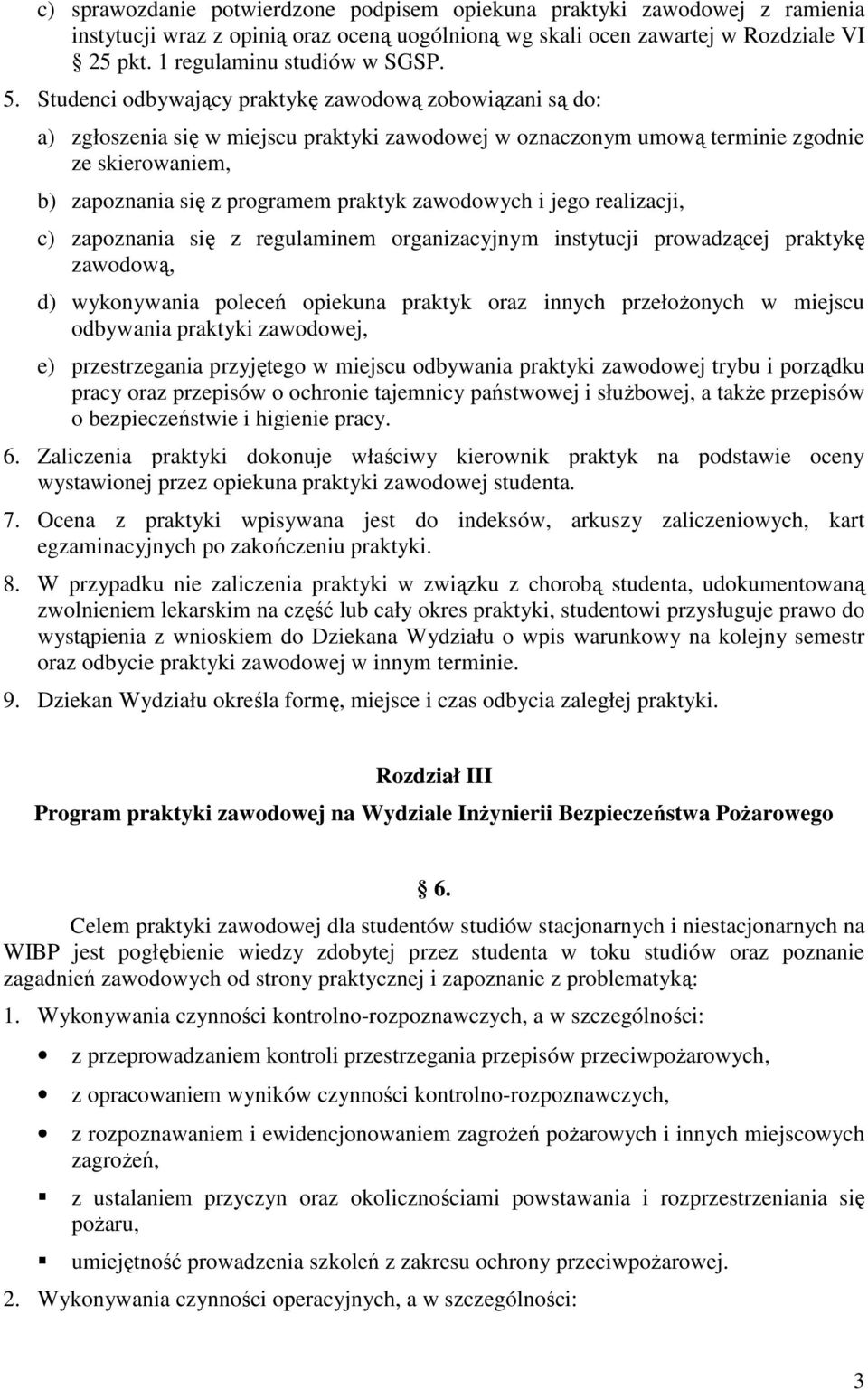 zawodowych i jego realizacji, c) zapoznania się z regulaminem organizacyjnym instytucji prowadzącej praktykę zawodową, d) wykonywania poleceń opiekuna praktyk oraz innych przełoŝonych w miejscu