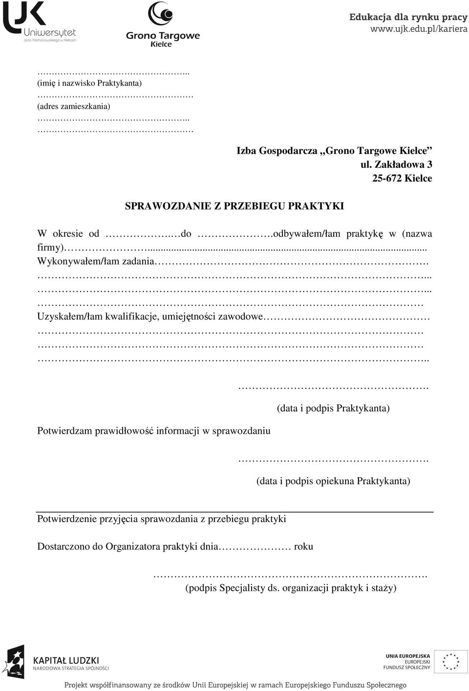 Uzyskałem/łam kwalifikacje, umiejętności zawodowe.. Potwierdzam prawidłowość informacji w sprawozdaniu. (data i podpis Praktykanta).