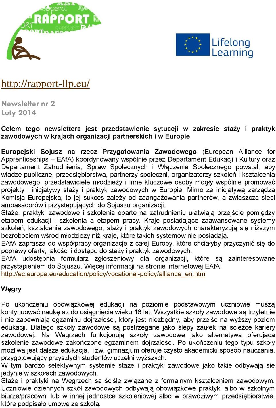 Przygotowania Zawodowego (European Alliance for Apprenticeships EAfA) koordynowany wspólnie przez Departament Edukacji i Kultury oraz Departament Zatrudnienia, Spraw Społecznych i Włączenia
