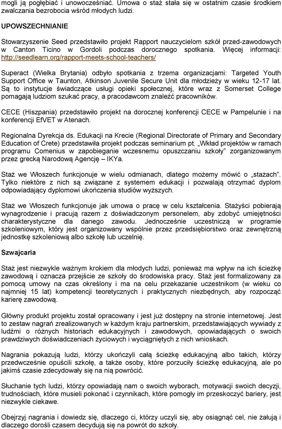 org/rapport-meets-school-teachers/ Superact (Wielka Brytania) odbyło spotkania z trzema organizacjami: Targeted Youth Support Office w Taunton, Atkinson Juvenile Secure Unit dla młodzieży w wieku