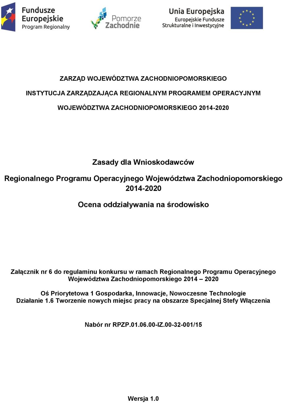 w ramach Regionalnego Programu Operacyjnego Województwa Zachodniopomorskiego 2014 2020 Oś Priorytetowa 1 Gospodarka, Innowacje, Nowoczesne