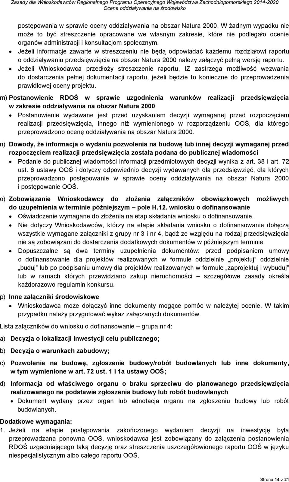 Jeżeli informacje zawarte w streszczeniu nie będą odpowiadać każdemu rozdziałowi raportu o oddziaływaniu przedsięwzięcia na obszar Natura 2000 należy załączyć pełną wersję raportu.