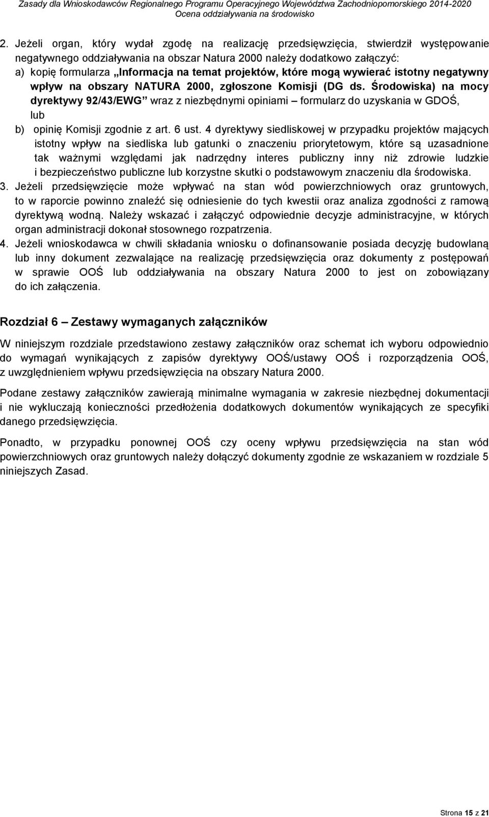 Środowiska) na mocy dyrektywy 92/43/EWG wraz z niezbędnymi opiniami formularz do uzyskania w GDOŚ, lub b) opinię Komisji zgodnie z art. 6 ust.