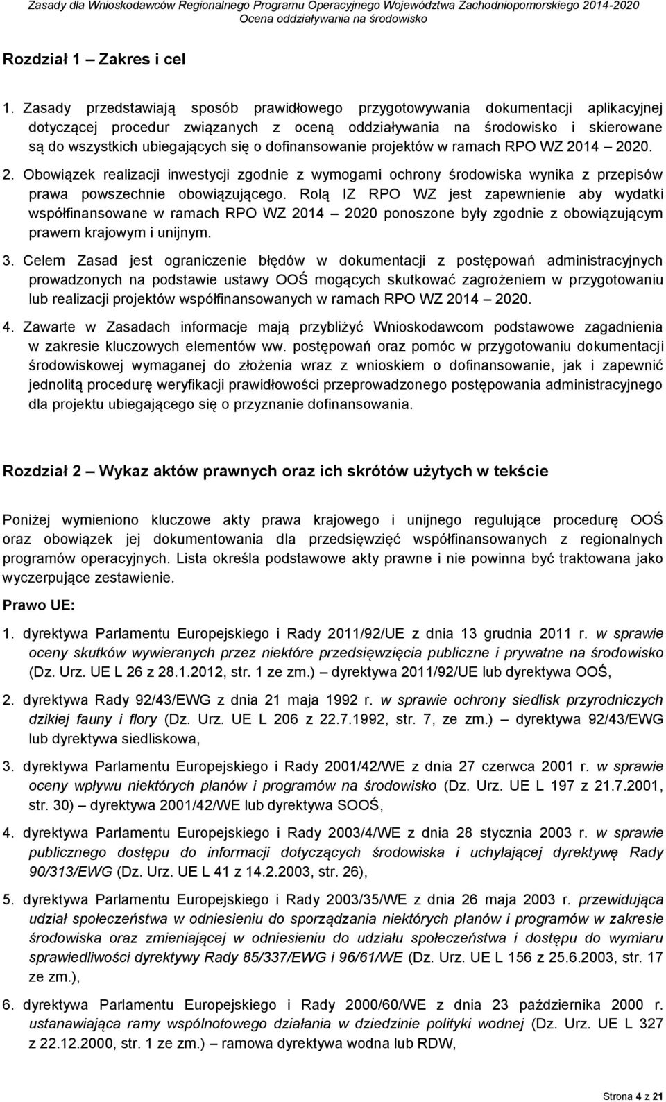 dofinansowanie projektów w ramach RPO WZ 2014 2020. 2. Obowiązek realizacji inwestycji zgodnie z wymogami ochrony środowiska wynika z przepisów prawa powszechnie obowiązującego.