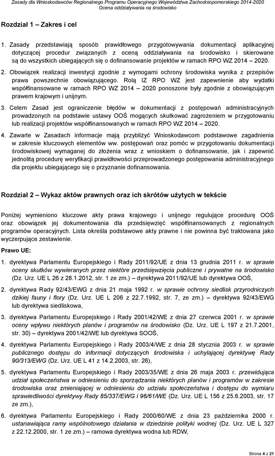 dofinansowanie projektów w ramach RPO WZ 2014 2020. 2. Obowiązek realizacji inwestycji zgodnie z wymogami ochrony środowiska wynika z przepisów prawa powszechnie obowiązującego.