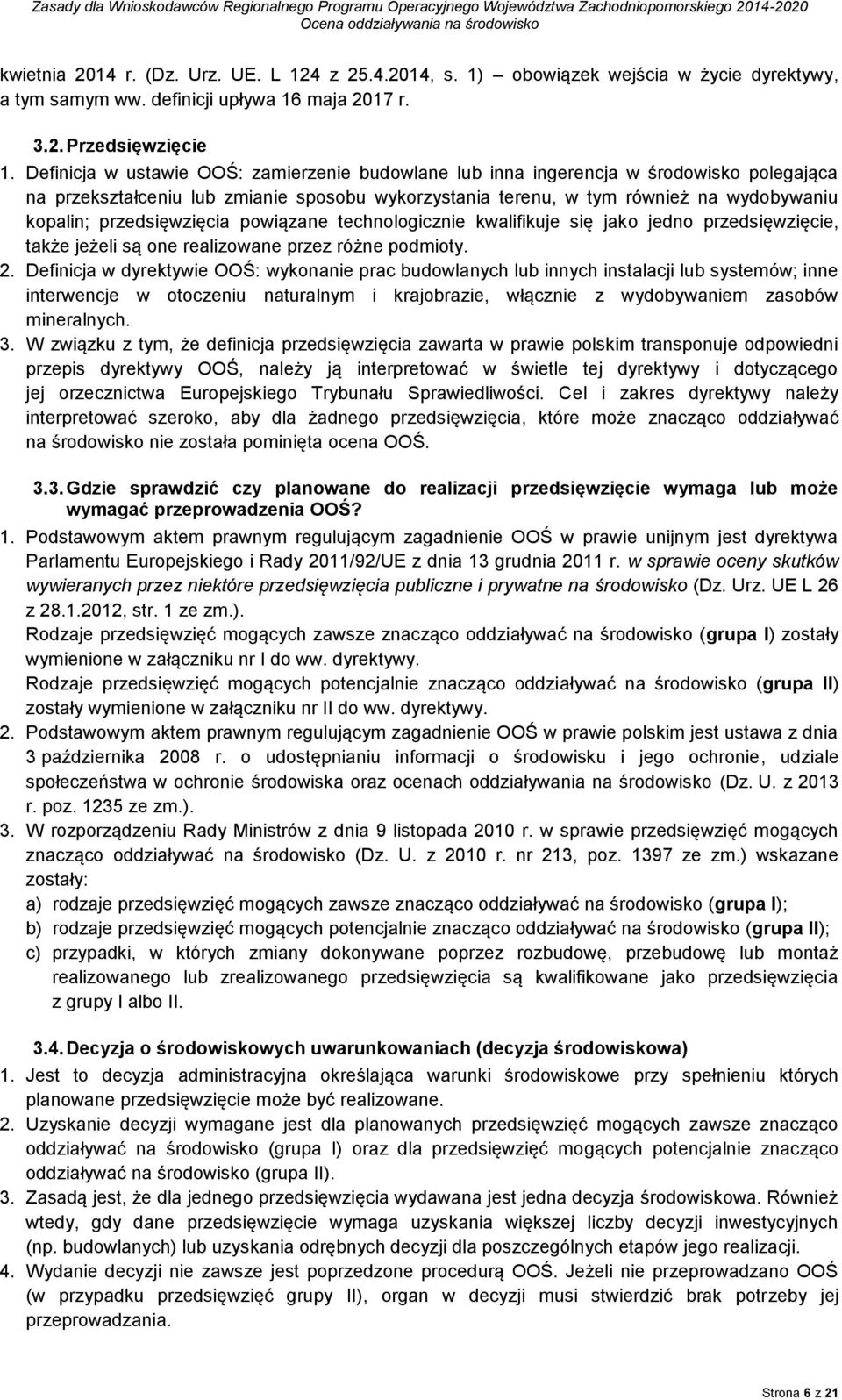 przedsięwzięcia powiązane technologicznie kwalifikuje się jako jedno przedsięwzięcie, także jeżeli są one realizowane przez różne podmioty. 2.