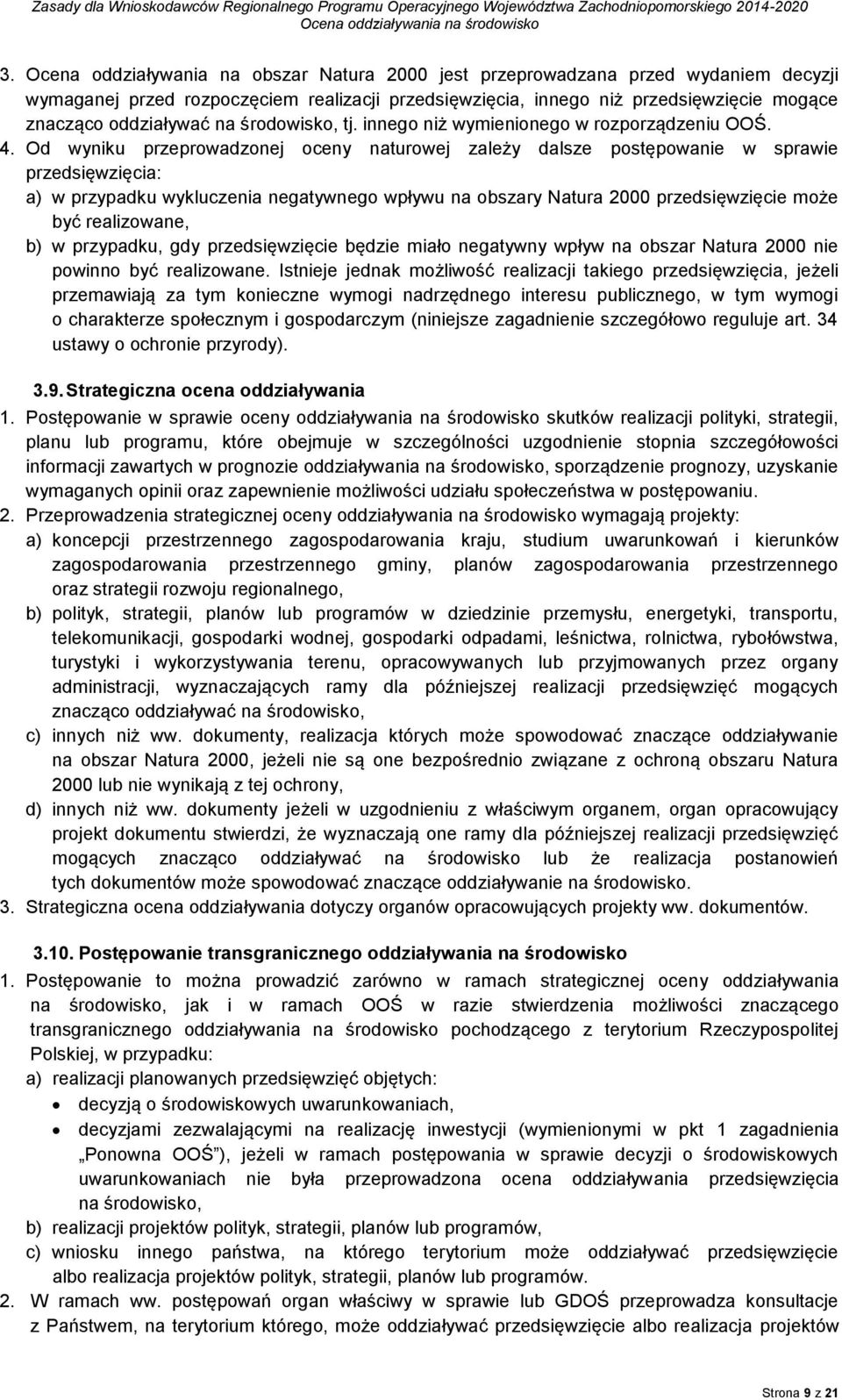 Od wyniku przeprowadzonej oceny naturowej zależy dalsze postępowanie w sprawie przedsięwzięcia: a) w przypadku wykluczenia negatywnego wpływu na obszary Natura 2000 przedsięwzięcie może być