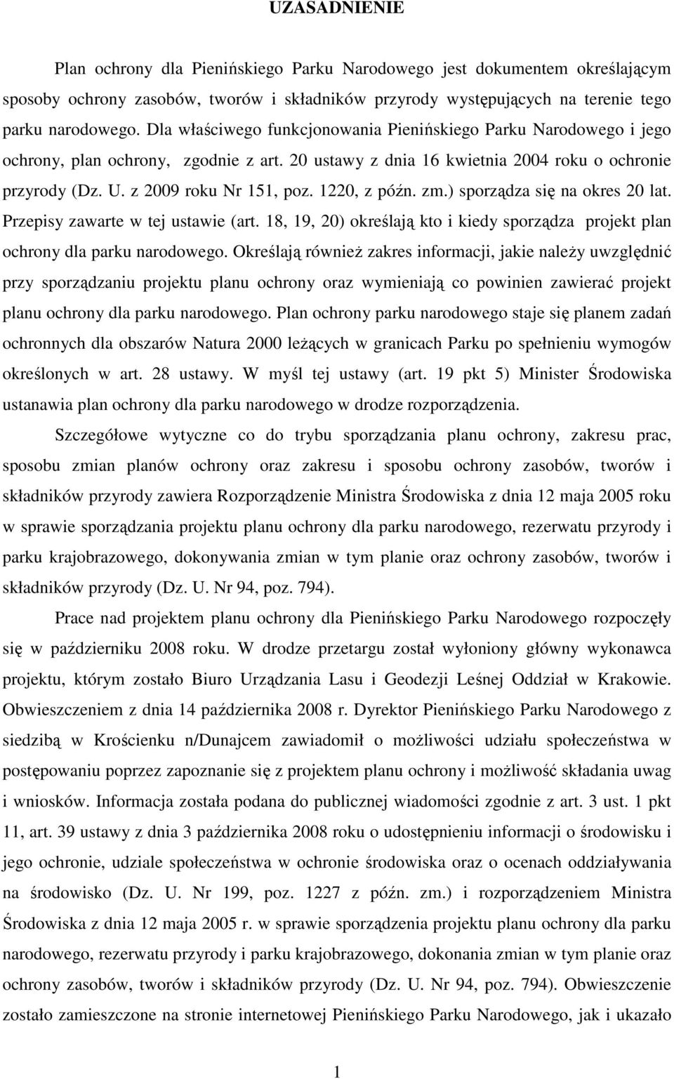 1220, z późn. zm.) sporządza się na okres 20 lat. Przepisy zawarte w tej ustawie (art. 18, 19, 20) określają kto i kiedy sporządza projekt plan ochrony dla parku narodowego.