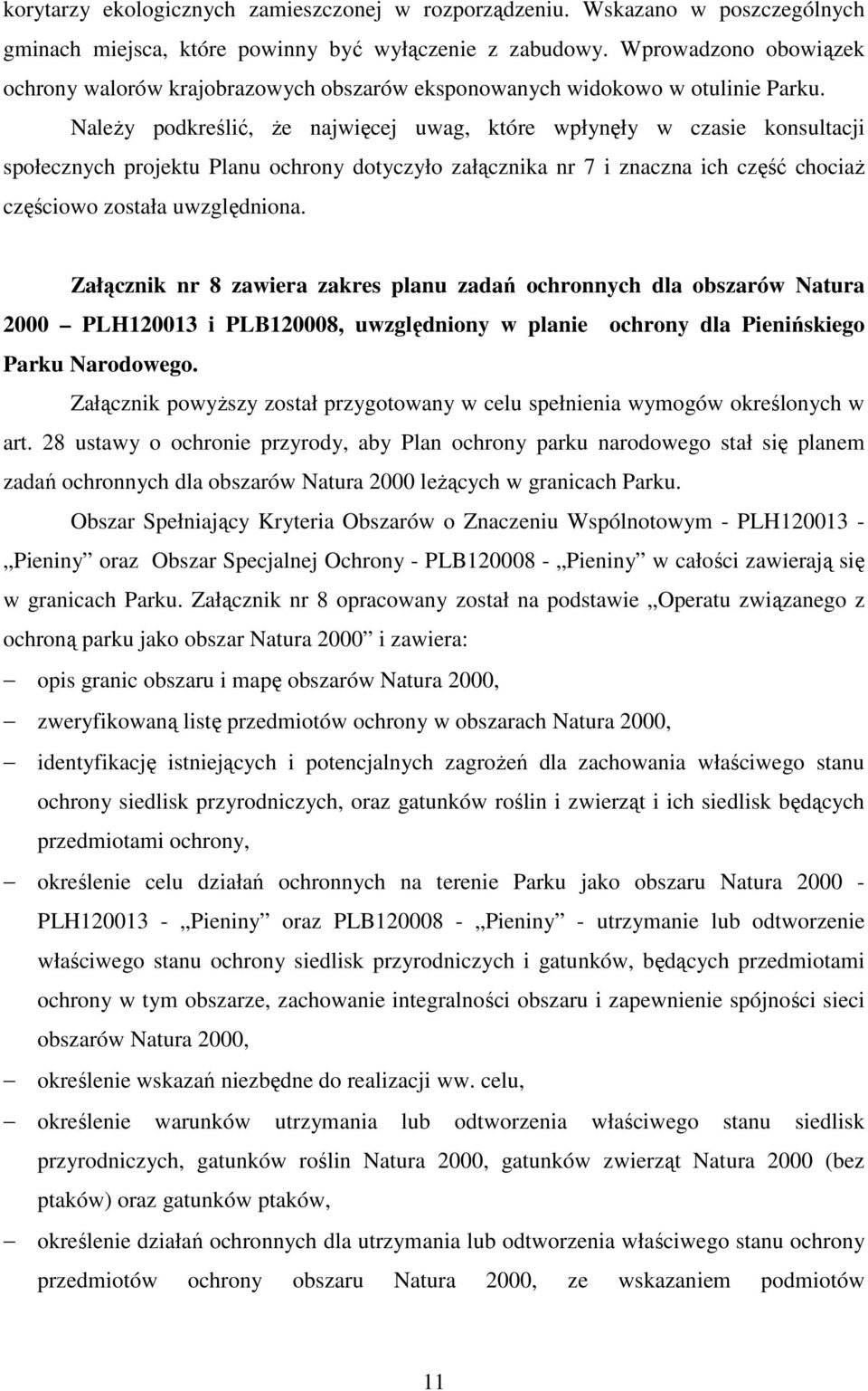 Należy podkreślić, że najwięcej uwag, które wpłynęły w czasie konsultacji społecznych projektu Planu ochrony dotyczyło załącznika nr 7 i znaczna ich część chociaż częściowo została uwzględniona.