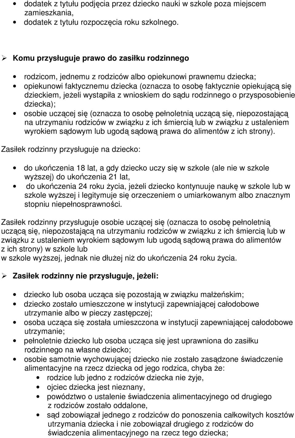 jeŝeli wystąpiła z wnioskiem do sądu rodzinnego o przysposobienie dziecka); osobie uczącej się (oznacza to osobę pełnoletnią uczącą się, niepozostającą na utrzymaniu rodziców w związku z ich śmiercią