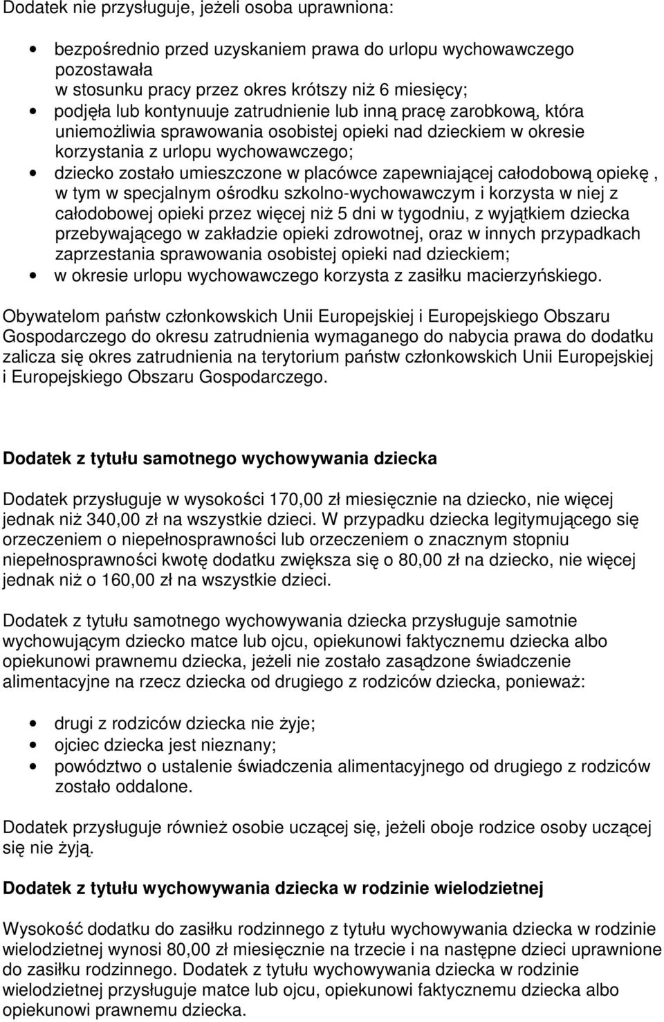 całodobową opiekę, w tym w specjalnym ośrodku szkolno-wychowawczym i korzysta w niej z całodobowej opieki przez więcej niŝ 5 dni w tygodniu, z wyjątkiem dziecka przebywającego w zakładzie opieki