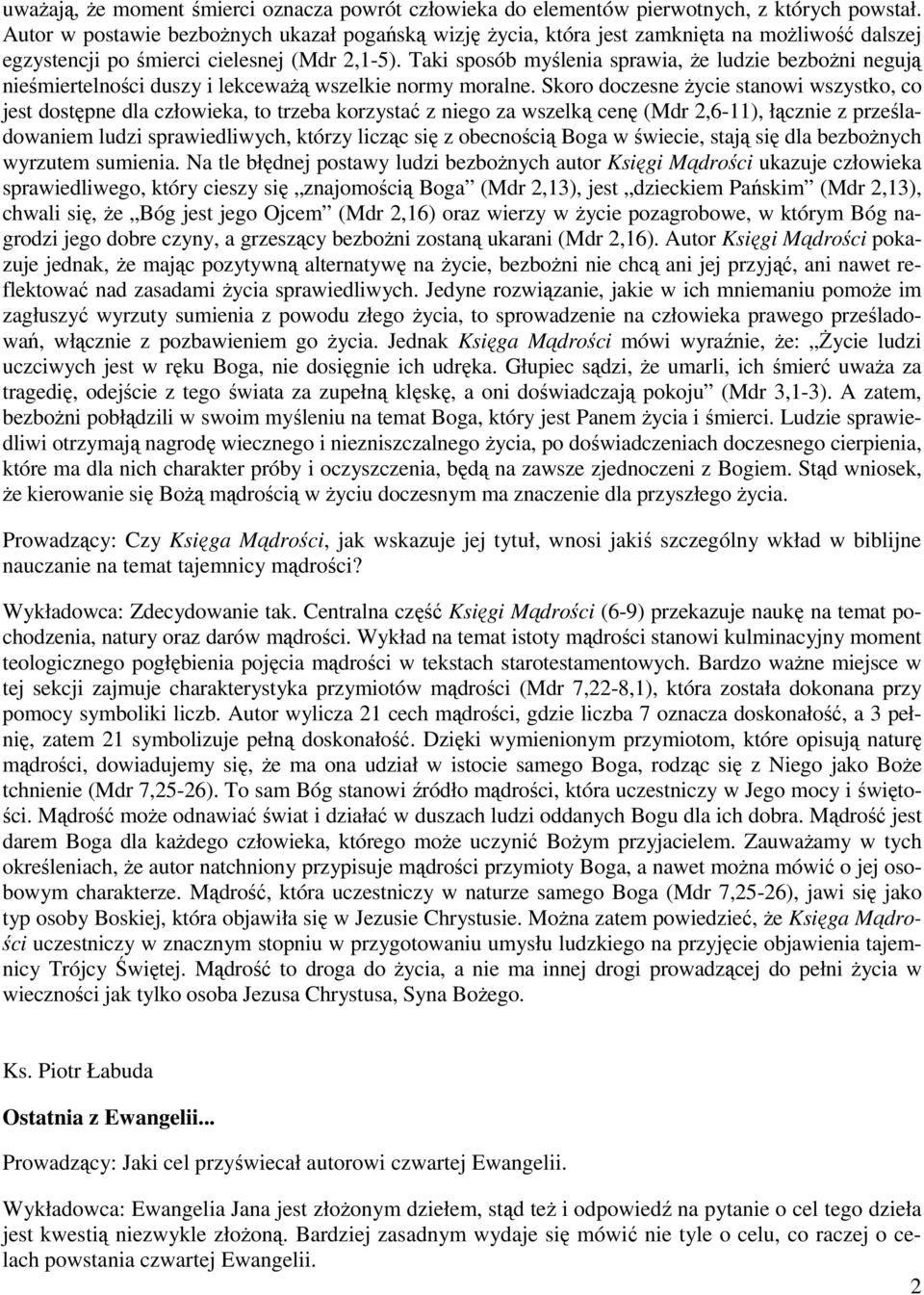 Taki sposób myślenia sprawia, Ŝe ludzie bezboŝni negują nieśmiertelności duszy i lekcewaŝą wszelkie normy moralne.