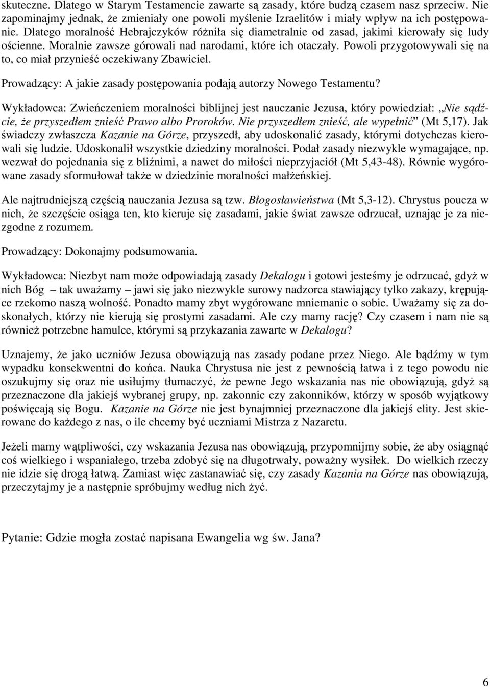 Powoli przygotowywali się na to, co miał przynieść oczekiwany Zbawiciel. Prowadzący: A jakie zasady postępowania podają autorzy Nowego Testamentu?
