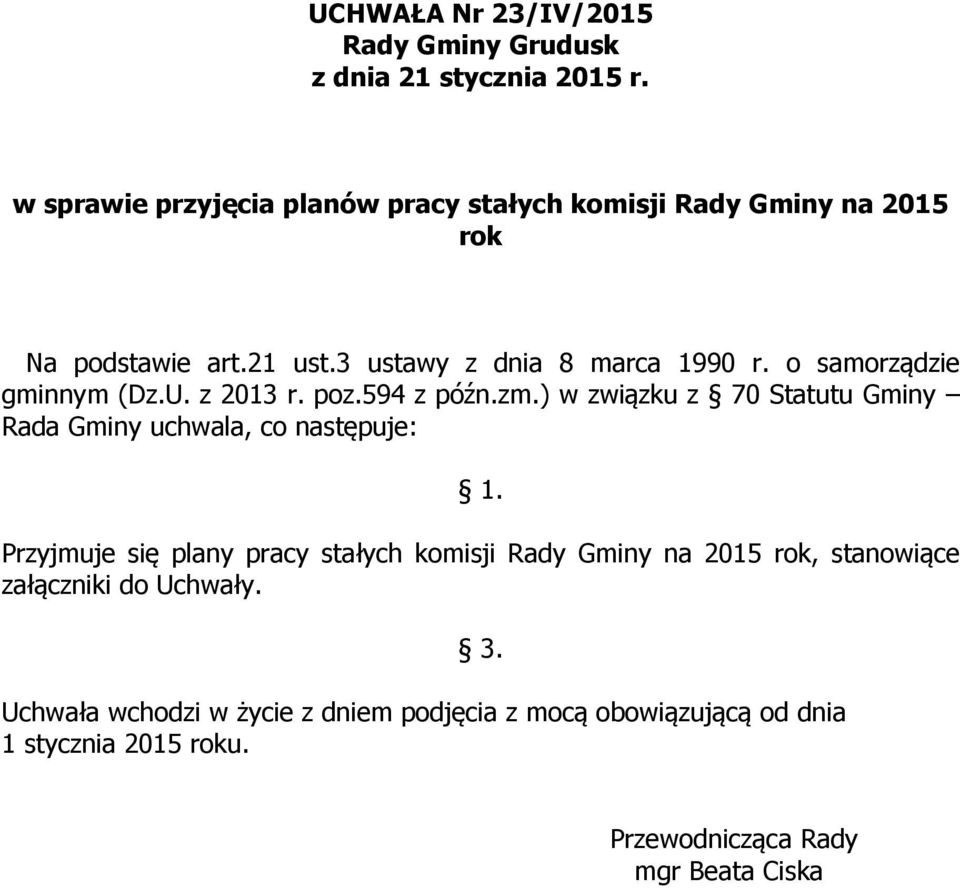 ) w związku z 70 Statutu Gminy Rada Gminy uchwala, co następuje: 1.