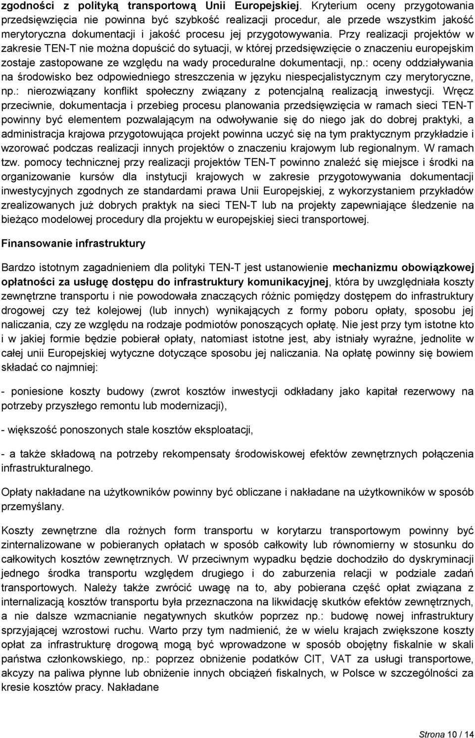 Przy realizacji projektów w zakresie TEN-T nie można dopuścić do sytuacji, w której przedsięwzięcie o znaczeniu europejskim zostaje zastopowane ze względu na wady proceduralne dokumentacji, np.