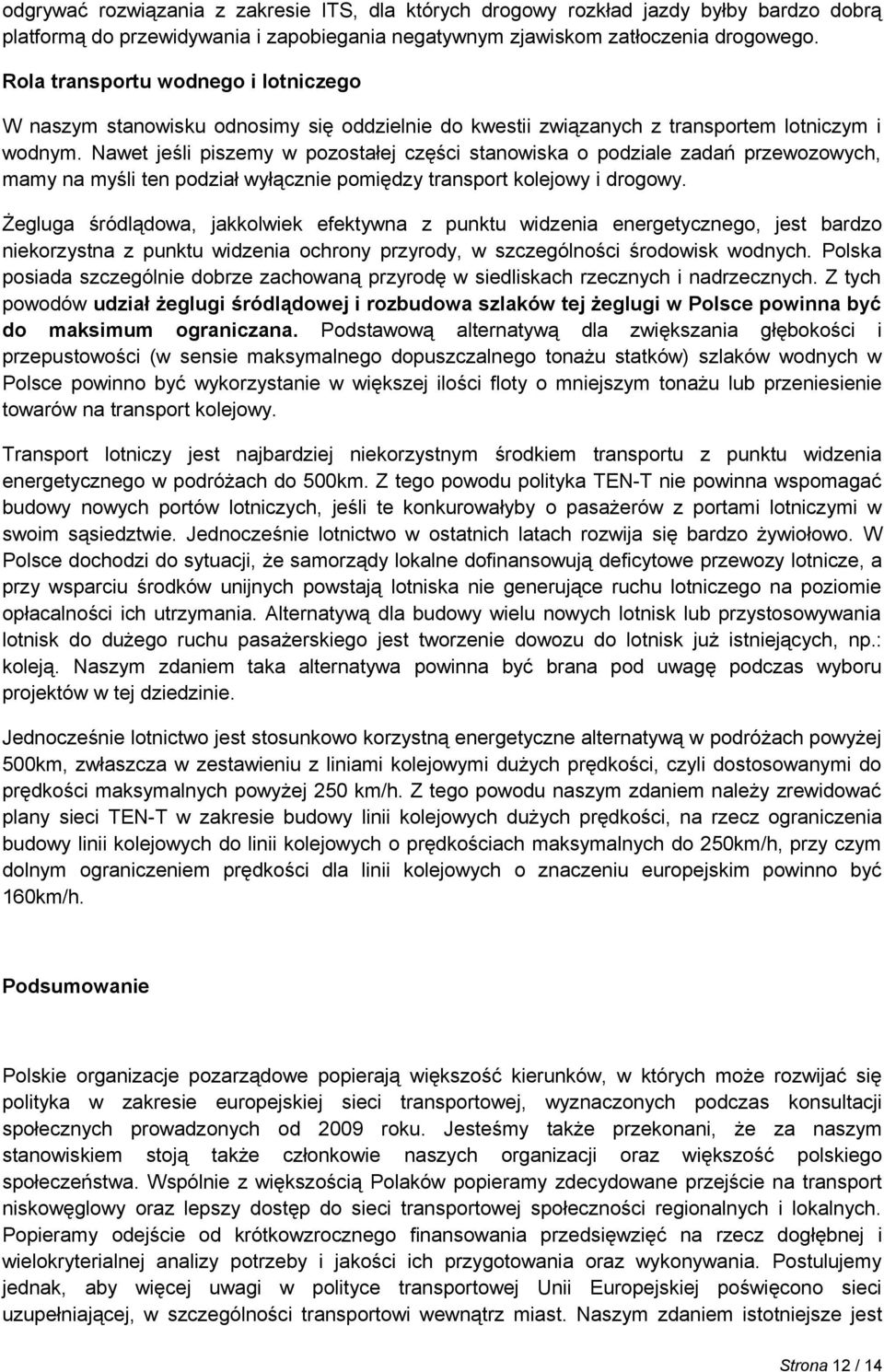 Nawet jeśli piszemy w pozostałej części stanowiska o podziale zadań przewozowych, mamy na myśli ten podział wyłącznie pomiędzy transport kolejowy i drogowy.