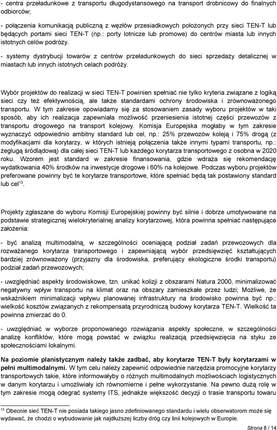 - systemy dystrybucji towarów z centrów przeładunkowych do sieci sprzedaży detalicznej w miastach lub innych istotnych celach podróży.