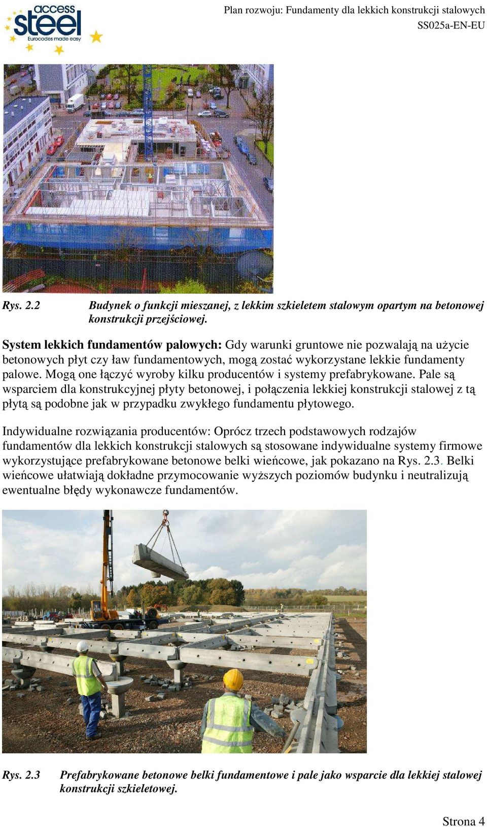Mogą one łączyć wyroby kilku producentów i systemy prefabrykowane.