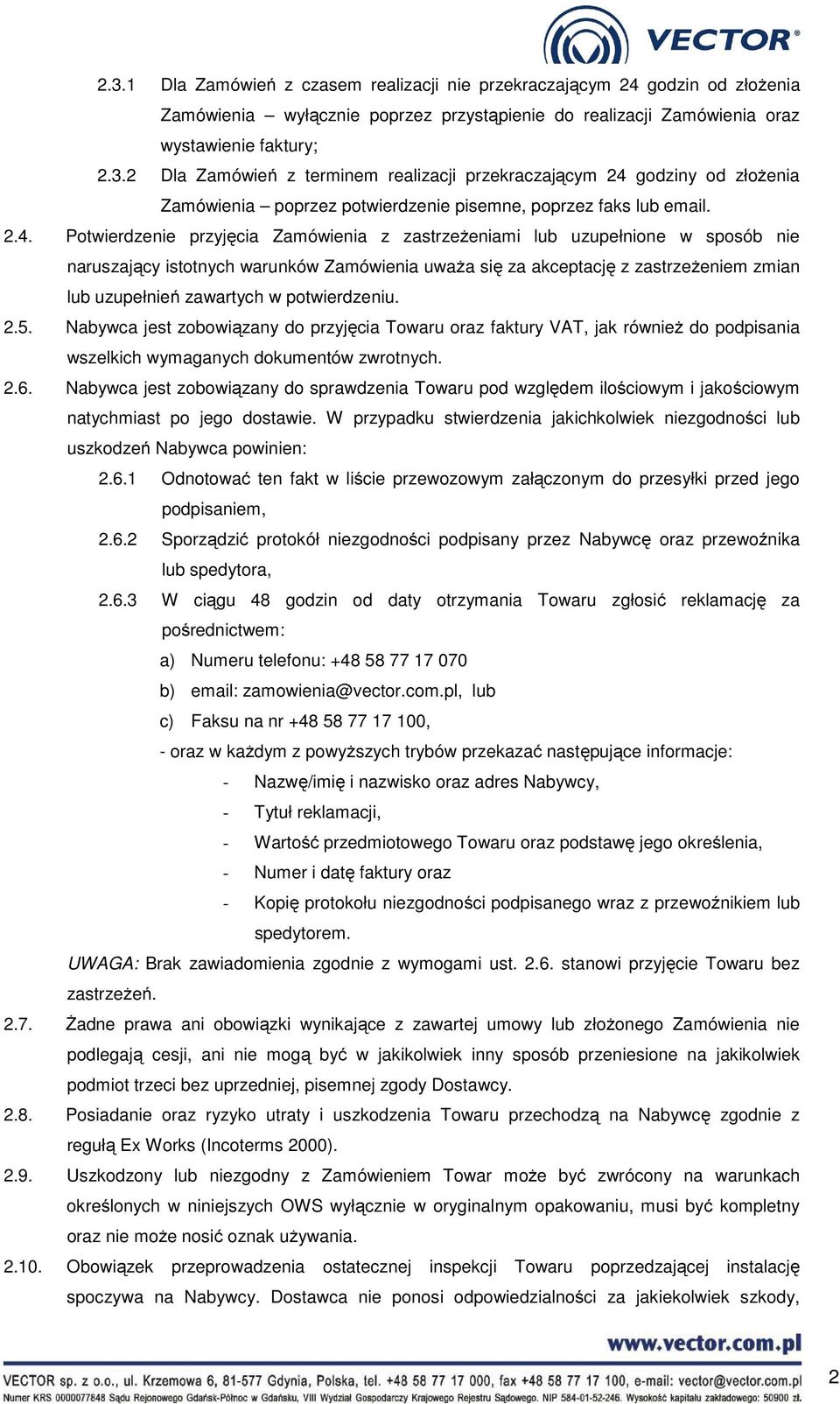 w potwierdzeniu. 2.5. Nabywca jest zobowiązany do przyjęcia Towaru oraz faktury VAT, jak również do podpisania wszelkich wymaganych dokumentów zwrotnych. 2.6.