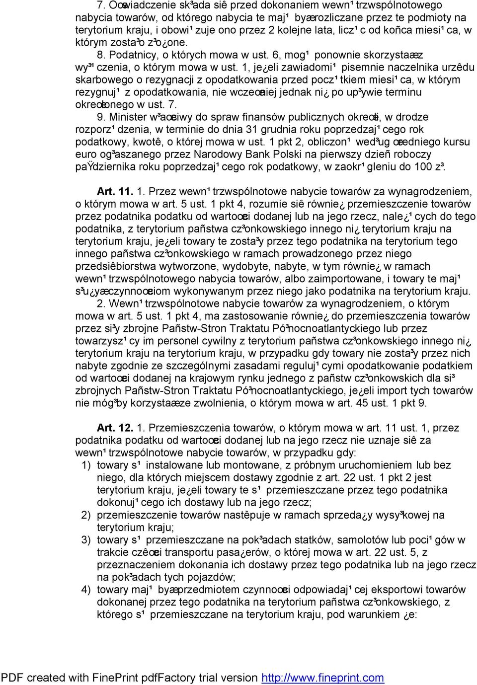 1, je eli zawiadomi¹ pisemnie naczelnika urzêdu skarbowego o rezygnacji z opodatkowania przed pocz¹tkiem miesi¹ca, w którym rezygnuj¹ z opodatkowania, nie wczeœniej jednak ni po up³ywie terminu