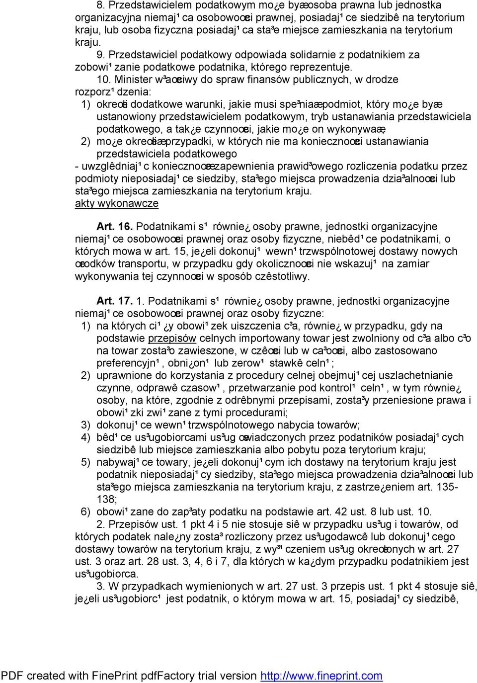 Minister w³aœciwy do spraw finansów publicznych, w drodze rozporz¹dzenia: 1) okreœli dodatkowe warunki, jakie musi spe³niaæpodmiot, który mo e byæ ustanowiony przedstawicielem podatkowym, tryb