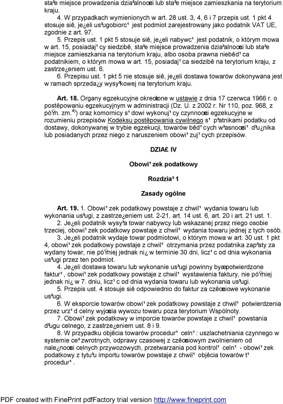 15, posiadaj¹cy siedzibê, sta³e miejsce prowadzenia dzia³alnoœci lub sta³e miejsce zamieszkania na terytorium kraju, albo osoba prawna niebêd¹ca podatnikiem, o którym mowa w art.