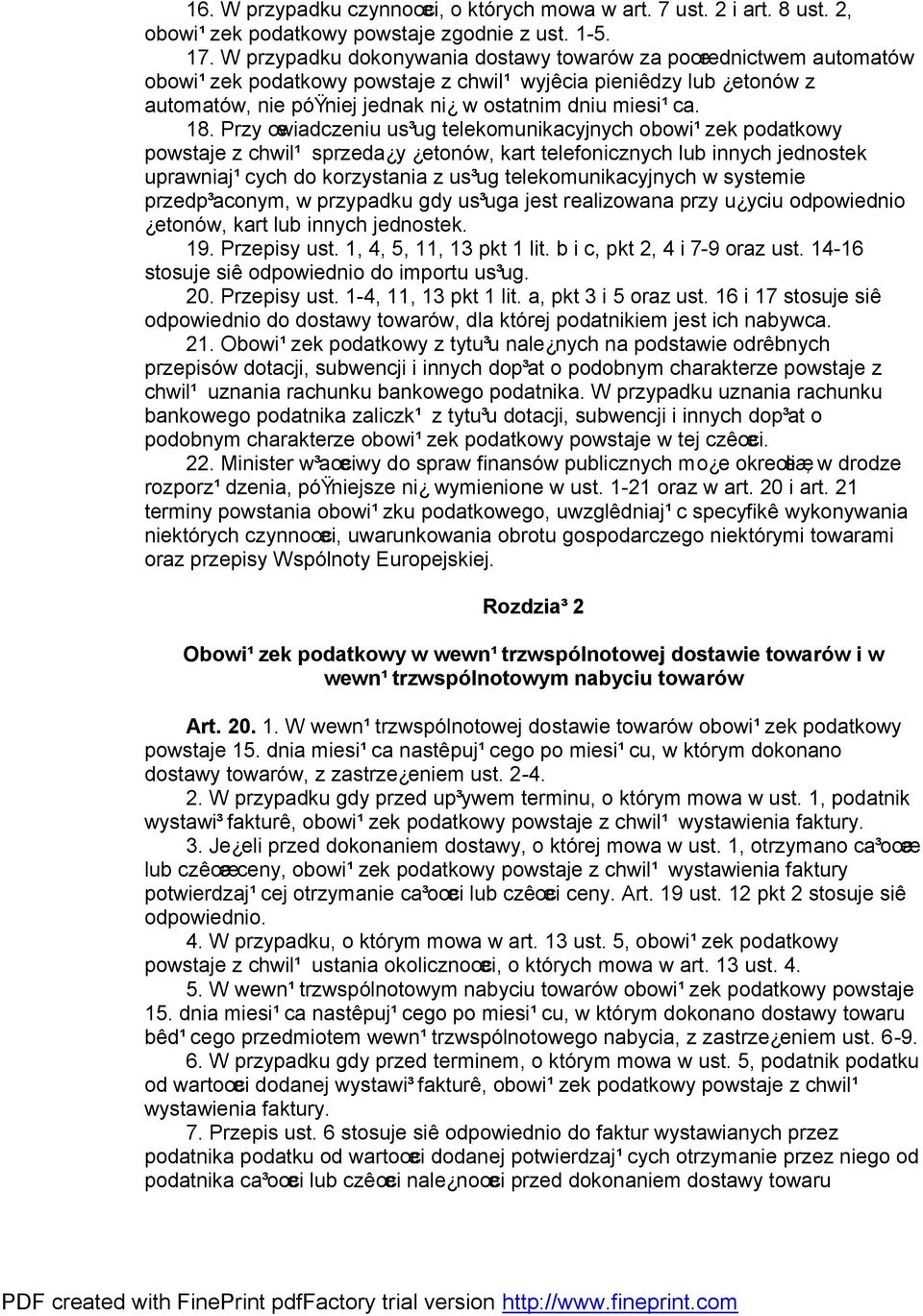 Przy œwiadczeniu us³ug telekomunikacyjnych obowi¹zek podatkowy powstaje z chwil¹ sprzeda y etonów, kart telefonicznych lub innych jednostek uprawniaj¹cych do korzystania z us³ug telekomunikacyjnych w