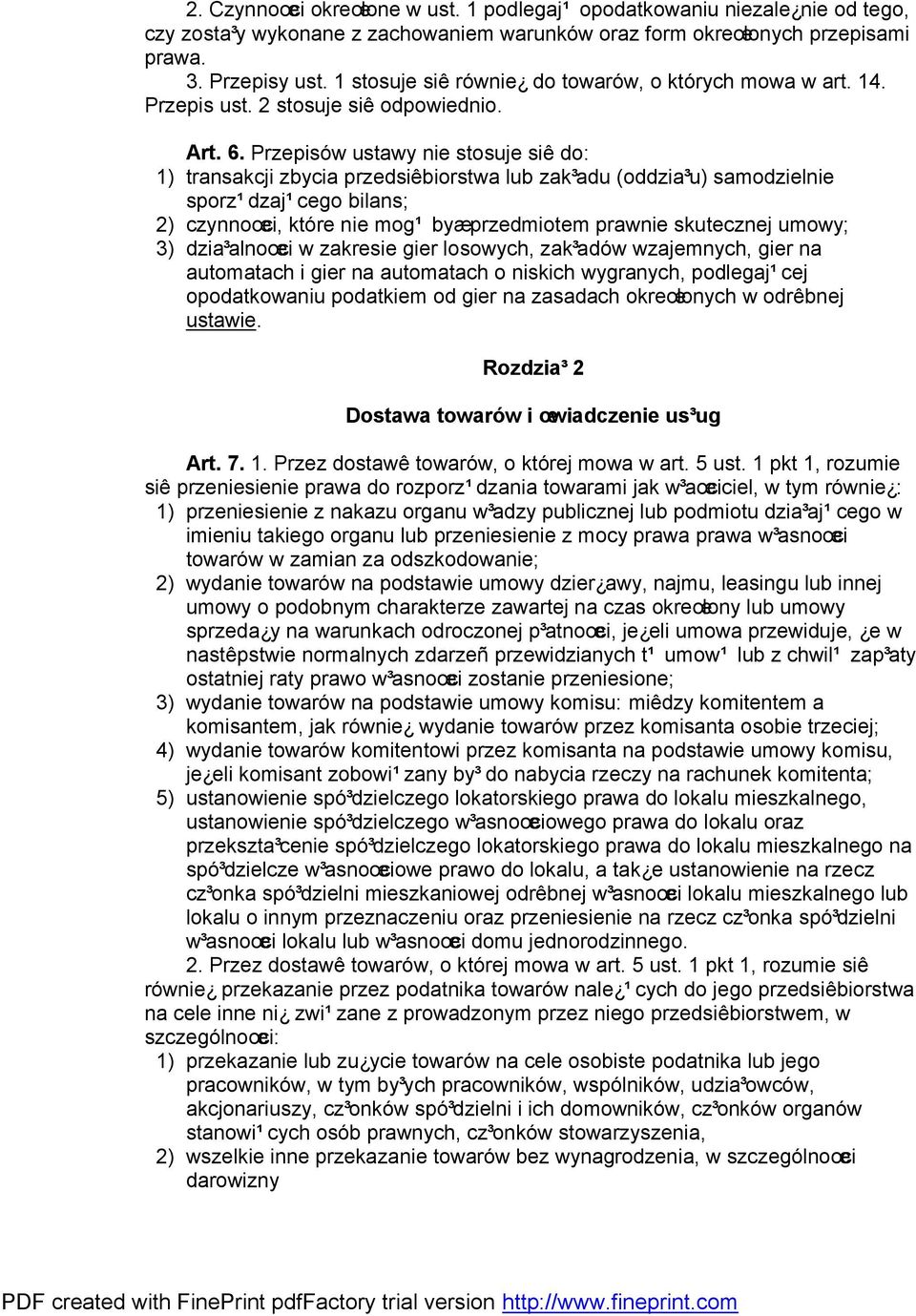 Przepisów ustawy nie stosuje siê do: 1) transakcji zbycia przedsiêbiorstwa lub zak³adu (oddzia³u) samodzielnie sporz¹dzaj¹cego bilans; 2) czynnoœci, które nie mog¹ byæprzedmiotem prawnie skutecznej