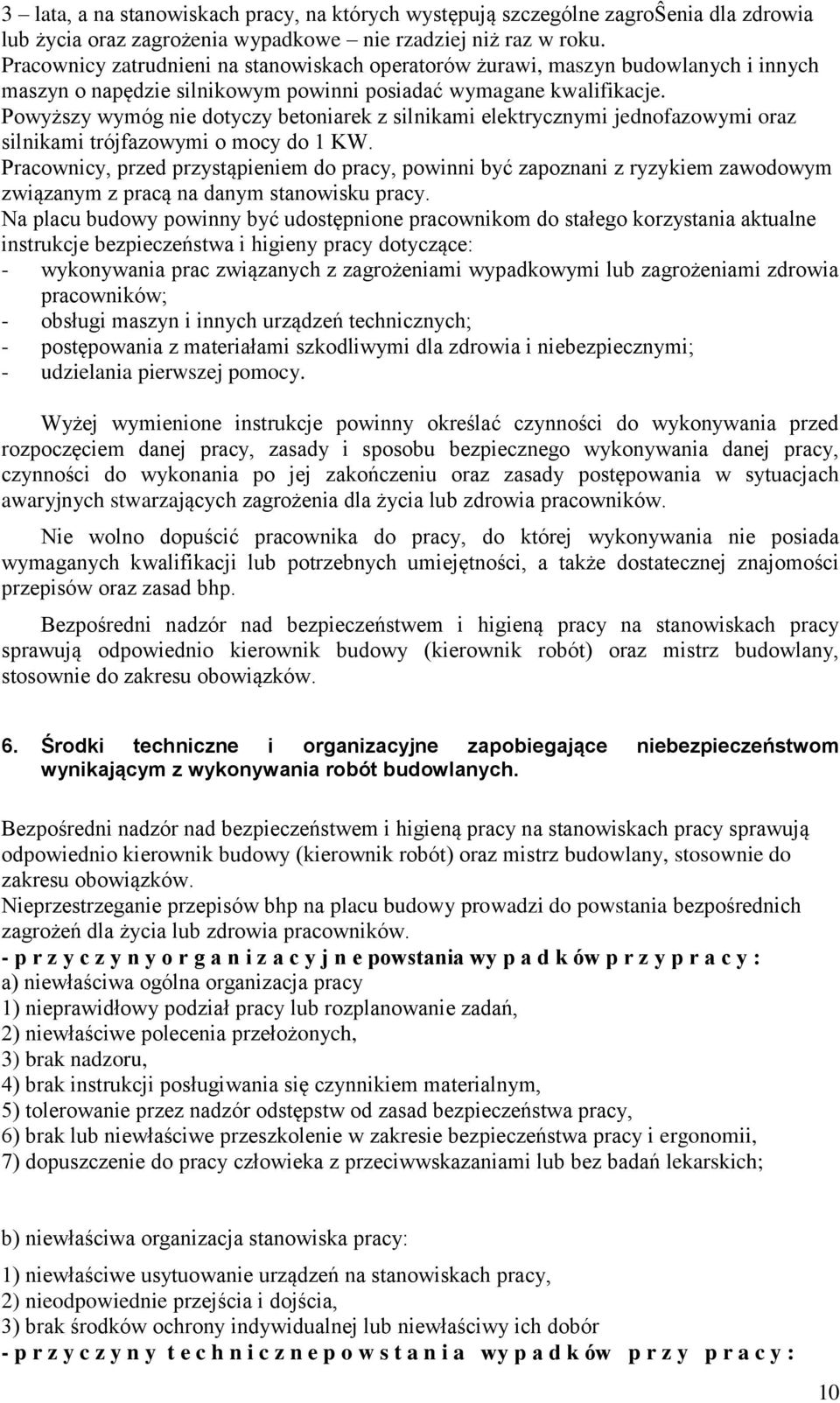 Powyższy wymóg nie dotyczy betoniarek z silnikami elektrycznymi jednofazowymi oraz silnikami trójfazowymi o mocy do 1 KW.