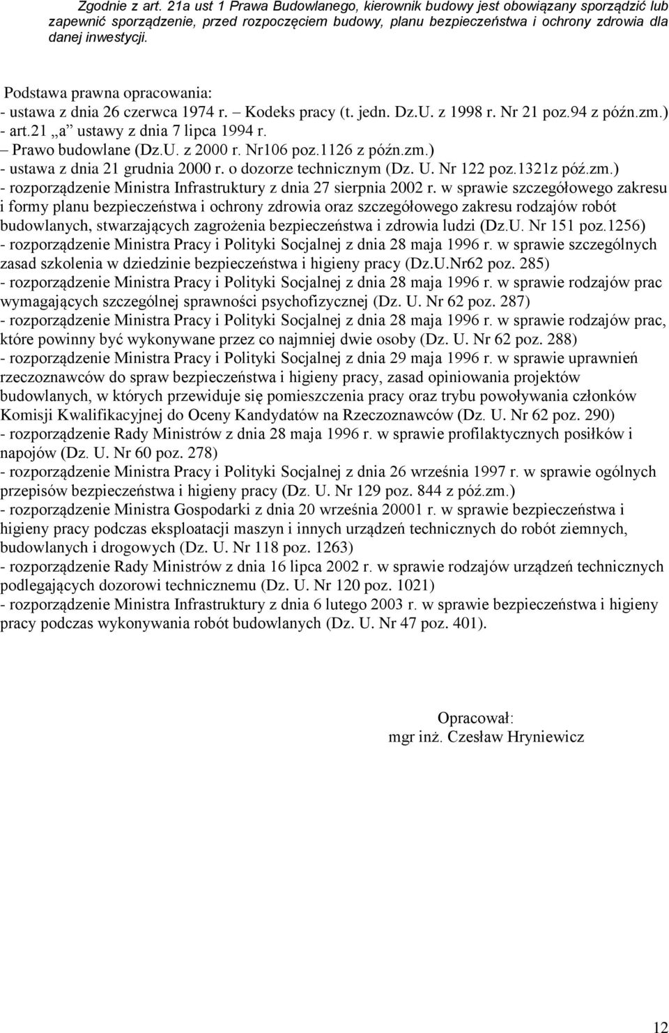 Podstawa prawna opracowania: - ustawa z dnia 26 czerwca 1974 r. Kodeks pracy (t. jedn. Dz.U. z 1998 r. Nr 21 poz.94 z późn.zm.) - art.21 a ustawy z dnia 7 lipca 1994 r. Prawo budowlane (Dz.U. z 2000 r.