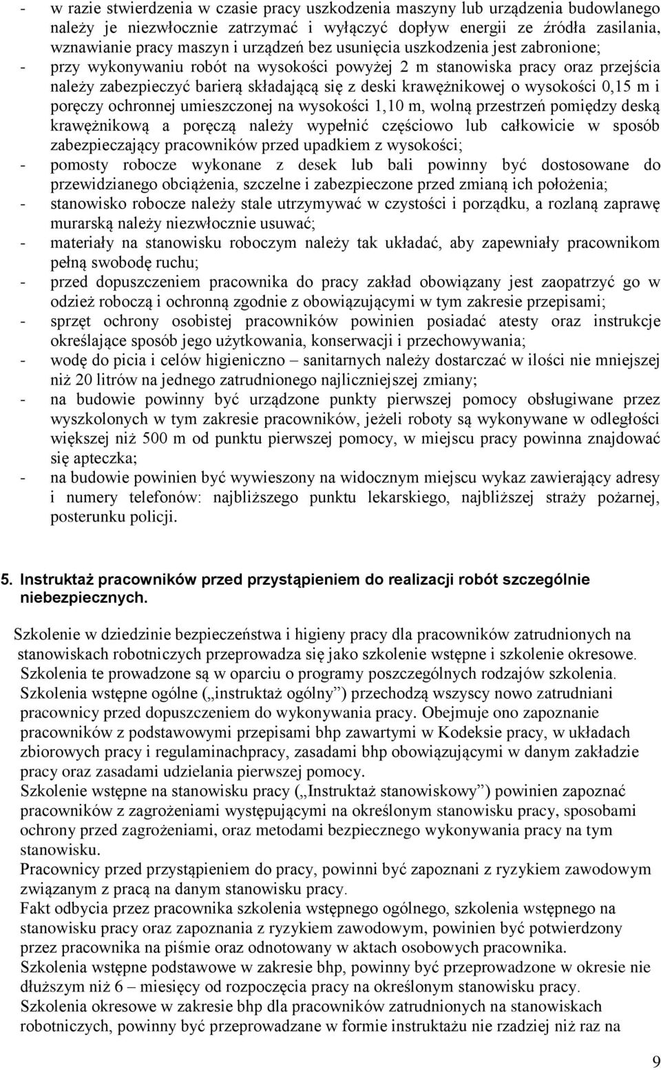 wysokości 0,15 m i poręczy ochronnej umieszczonej na wysokości 1,10 m, wolną przestrzeń pomiędzy deską krawężnikową a poręczą należy wypełnić częściowo lub całkowicie w sposób zabezpieczający