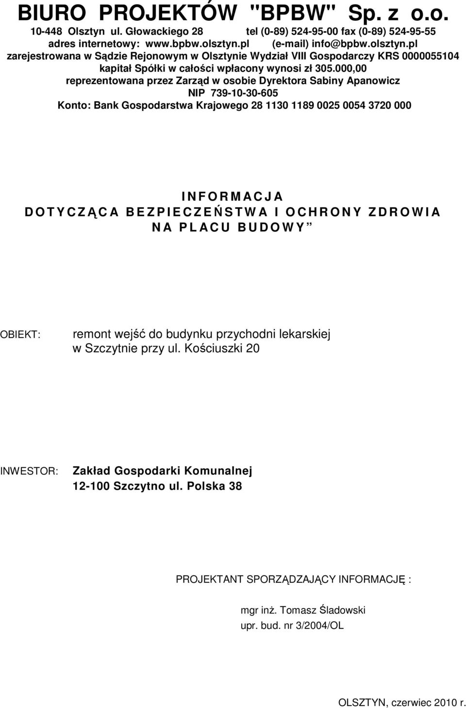 000,00 reprezentowana przez Zarząd w osobie Dyrektora Sabiny Apanowicz NIP 739-10-30-605 Konto: Bank Gospodarstwa Krajowego 28 1130 1189 0025 0054 3720 000 I N F O R M A C J A D O T Y C ZĄ C A B E Z