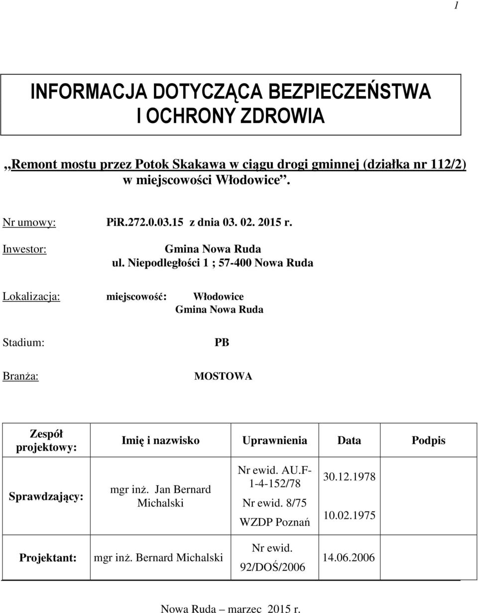 Niepodległości 1 ; 57-400 Nowa Ruda Lokalizacja: miejscowość: Włodowice Gmina Nowa Ruda Stadium: PB Branża: MOSTOWA Zespół projektowy: Imię i nazwisko