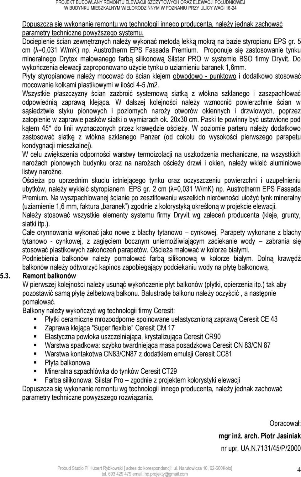 Austrotherm EPS Fassada Premium. Proponuje się zastosowanie tynku mineralnego Drytex malowanego farbą silikonową Silstar PRO w systemie BSO firmy Dryvit.