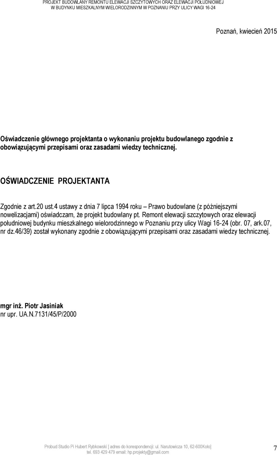 4 ustawy z dnia 7 lipca 1994 roku Prawo budowlane (z późniejszymi nowelizacjami) oświadczam, że projekt budowlany pt.