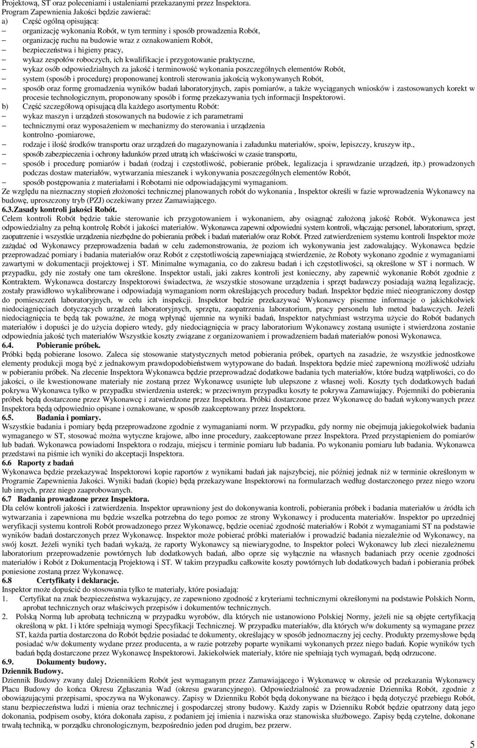 bezpieczeństwa i higieny pracy, wykaz zespołów roboczych, ich kwalifikacje i przygotowanie praktyczne, wykaz osób odpowiedzialnych za jakość i terminowość wykonania poszczególnych elementów Robót,